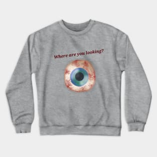 where are you looking Crewneck Sweatshirt